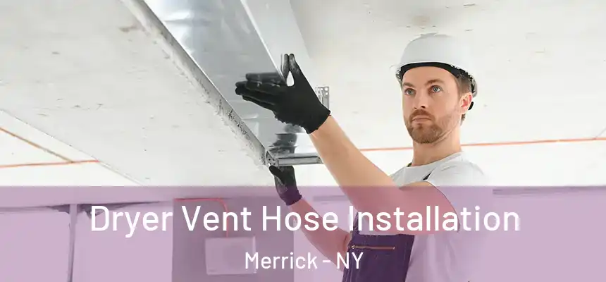  Dryer Vent Hose Installation Merrick - NY