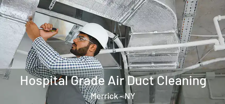 Hospital Grade Air Duct Cleaning Merrick - NY