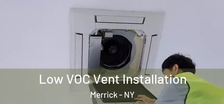  Low VOC Vent Installation Merrick - NY