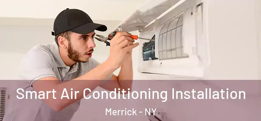  Smart Air Conditioning Installation Merrick - NY