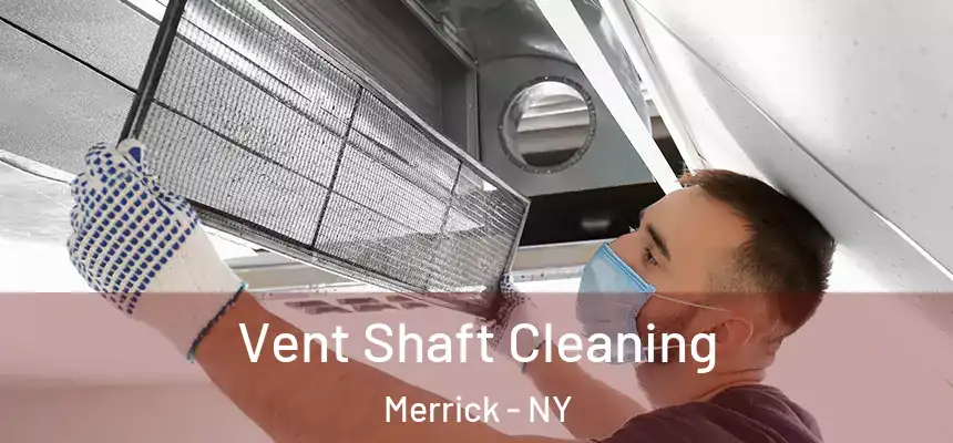 Vent Shaft Cleaning Merrick - NY